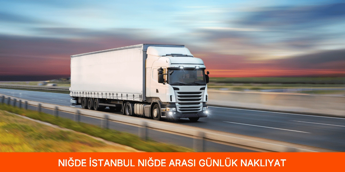 İstanbul Niğde Arası Günlük Nakliyat