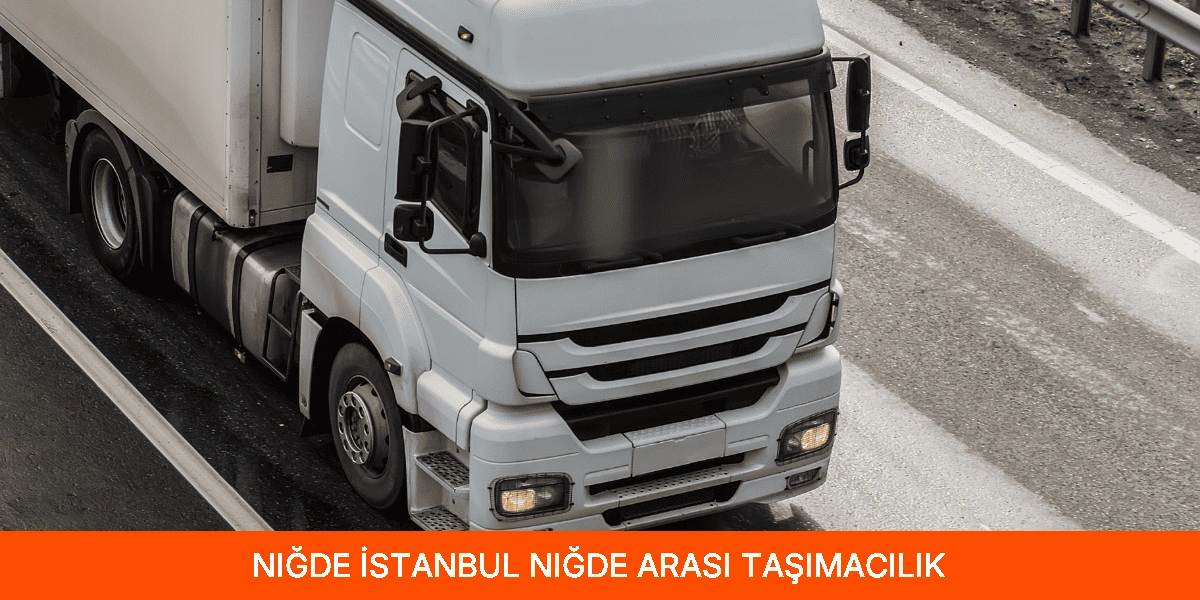 İstanbul Niğde Arası Taşımacılık